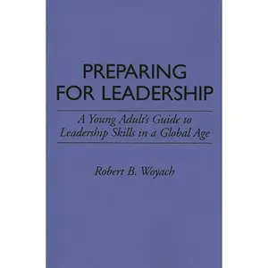 USED-Preparing for Leadership: A Young Adult's Guide to Leadership Skills in a Global Age by Woyach, Robert B. (Paperback)