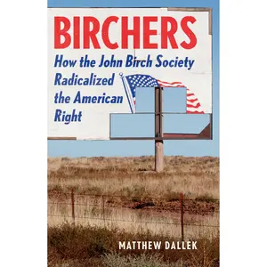 Birchers by Matthew Dallek [Hardcover Book]