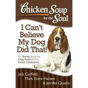 USED-Chicken Soup for the Soul: I Can't Believe My Dog Did That!: 101 Stories about the Crazy Antics of Our Canine Companions by Canfield, Jack (Paperback)