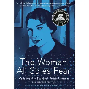 USED-The Woman All Spies Fear: Code Breaker Elizebeth Smith Friedman and Her Hidden Life by Greenfield, Amy Butler (Hardcover)