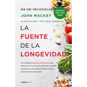 USED-La Fuente de la Longevidad / The Whole Foods Diet: The Lifesaving Plan for Health and Longevity by Mackey, John (Paperback)