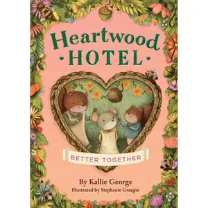 Heartwood Hotel: Better Together by Kallie George, Stephanie Graegin [Paperback Book]