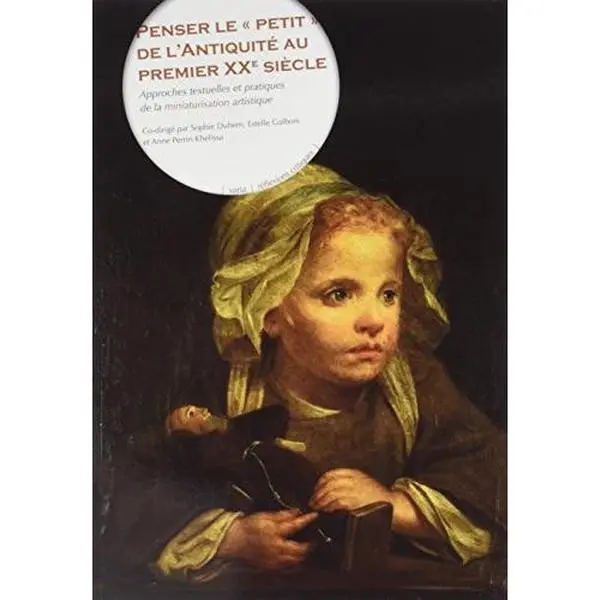 USED-Penser le petit de l'Antiquité au premier XXe siècle : Approches textuelles et pratiques de la miniaturisation artistique by Collectif (Paperback)