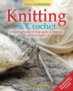 USED-Knitting & Crochet: A Beginner's Step-By-Step Guide to Methods and Techniques by Charlotte Gerlings (Paperback)
