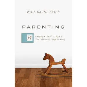 USED-Parenting: 14 Gospel Principles That Can Radically Change Your Family by Tripp, Paul David (Hardcover)