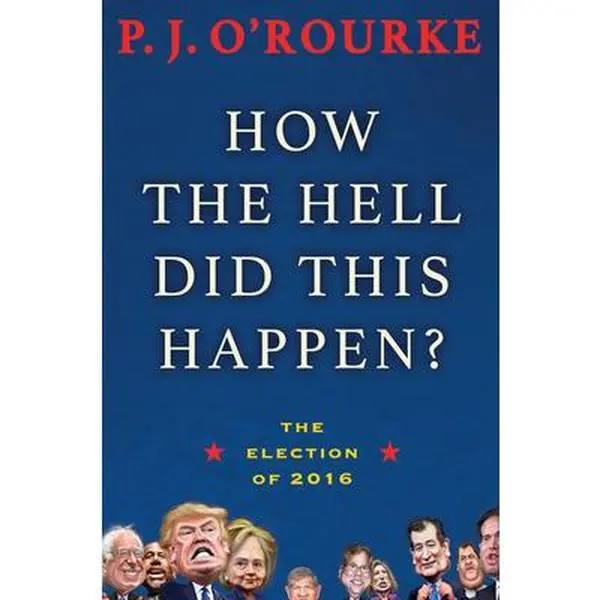 USED-How the Hell Did This Happen?: The Election of 2016 by O'Rourke, P. J. (Paperback)