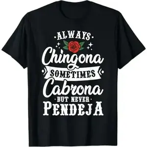 Cinco De Mayo Tee & Party Apparel Always Chingona Sometimes Cabrona But Never Pendeja T-Shirt zsg08