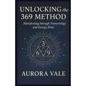 Unlocking the 369 Method: Manifesting through Numerology and Energy Flow (The Numerology Series)