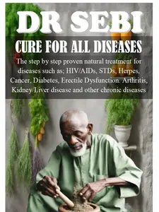 DR SEBI Cure for All Diseases: The Step-by-Step Proven Natural Treatment for HIV/AIDS, STDs, Herpes, Cancer, Diabetes, Erectile Dysfunction, Arthritis, Kidney/Liver Disease