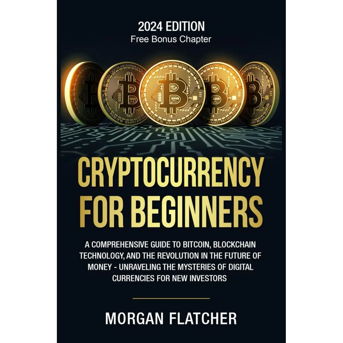 Cryptocurrency For Beginners: A Comprehensive Guide to Bitcoin, Blockchain Technology, and the Revolution in the Future of Money - Unraveling the Mysteries of Digital Currencies for New Investors Paperback – March 14, 2024
