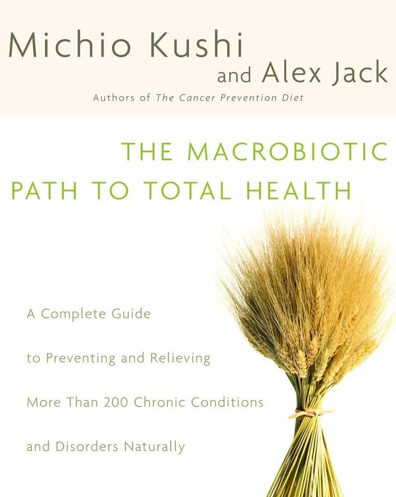 USED Book - The Macrobiotic Path to Total Health: A Complete Guide to Naturally Preventing and Relieving More Than 200 Chronic Conditions and Disorders by Kushi, Michio (Paperback) - english