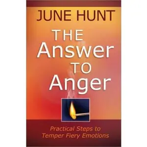 USED-The Answer to Anger: Practical Steps to Temper Fiery Emotions by June Hunt (Paperback)