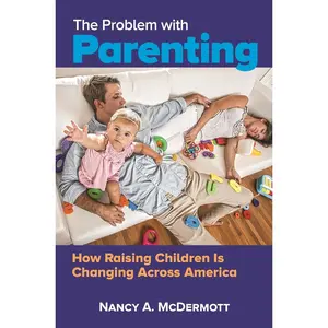 USED-The Problem with Parenting: How Raising Children Is Changing Across America by McDermott, Nancy A. (Hardcover)