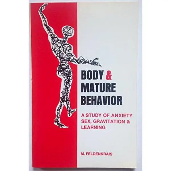 USED-Body and Mature Behavior: A Study of Anxiety, Sex, Gravitation and Learning by Moshe Feldenkrais (Paperback)