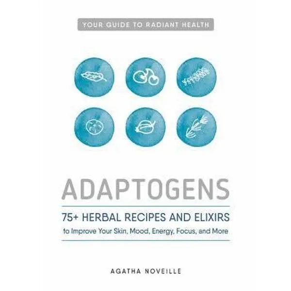 USED-Adaptogens: 75+ Herbal Recipes and Elixirs to Improve Your Skin, Mood, Energy, Focus, and More by Noveille, Agatha (Paperback)