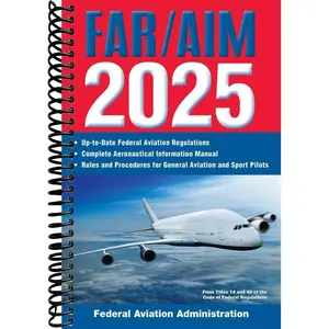 FAR/AIM 2025: Up-to-Date Federal Aviation Regulations / Aeronautical Information Manual