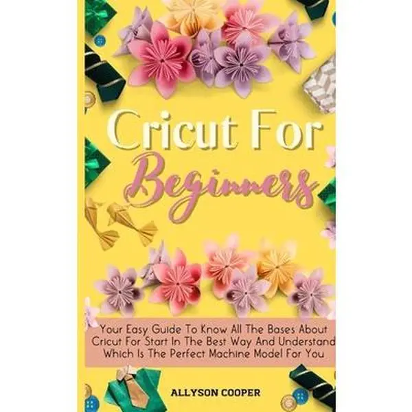 USED-Cricut For Beginners Small Guide: Your Easy Guide To Know All The Bases About Cricut For Start In The Best Way And Understand Which Is The Perfect Mac by Cooper, Allyson (Hardcover)