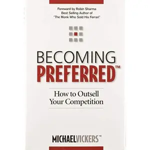 USED-Becoming Preferred: How to Outsell Your Competition by Michael Vickers (Hardcover)