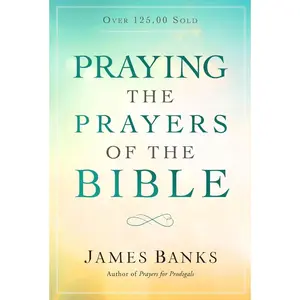 USED Book - Praying the Prayers of the Bible: (A Topical Collection of Biblical Prayers to Prompt Daily Worship) by Banks, James (Paperback) - english
