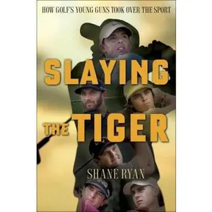 USED-Slaying the Tiger: A Year Inside the Ropes on the New PGA Tour by Shane Ryan (Hardcover)