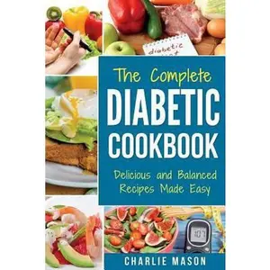 USED-The Complete Diabetic Cookbook: Diabetes Diet Book Plan Meal Planner Breakfast Lunch Dinner Desserts Snacks by Mason, Charlie (Paperback)