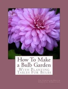 USED-How To Make a Bulb Garden: With Planting Tables For Bulbs by The Countryside Press of Harrisburg, Pen (Paperback)