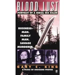 USED-Blood Lust: Portrait of a Serial Sex Killer by Gary C. King (Unknown)