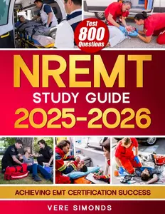 NREMT Study Guide 2025-2026: Achieving EMT Certification Success | A Comprehensive Preparation Resource with 800 Test Questions, In-Depth Strategies, and Essential Tipsundefined