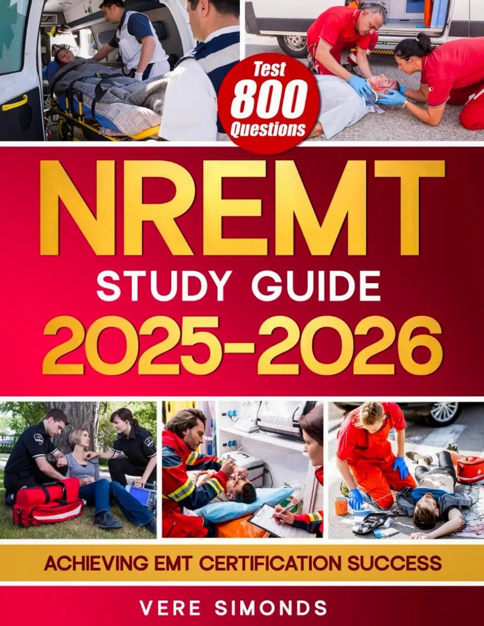 NREMT Study Guide 2025-2026: Achieving EMT Certification Success | A Comprehensive Preparation Resource with 800 Test Questions, In-Depth Strategies, and Essential Tipsundefined
