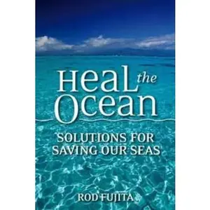 USED-Heal the Ocean: Solutions for Saving Our Seas by Rod Fujita (Paperback)
