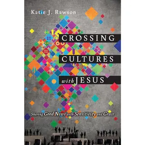 USED-Crossing Cultures with Jesus: Sharing Good News with Sensitivity and Grace by Rawson, Katie J. (Paperback)