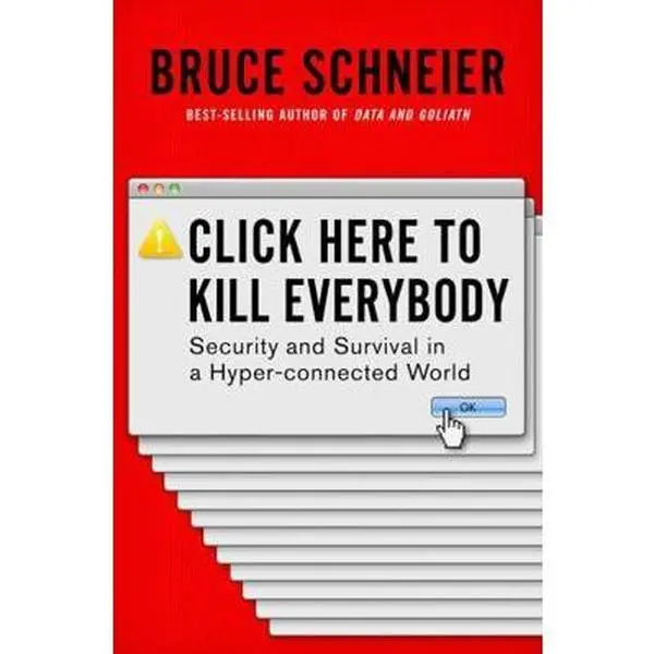 USED Book - Click Here to Kill Everybody: Insight into Security & Survival in a Hyper-Connected World by Best-Selling Author Bruce Schneier (Hard Cover) - English for Tech Enthusiasts (Humanities & Social Sciences, Politics Law & Social Sciences), Very Go