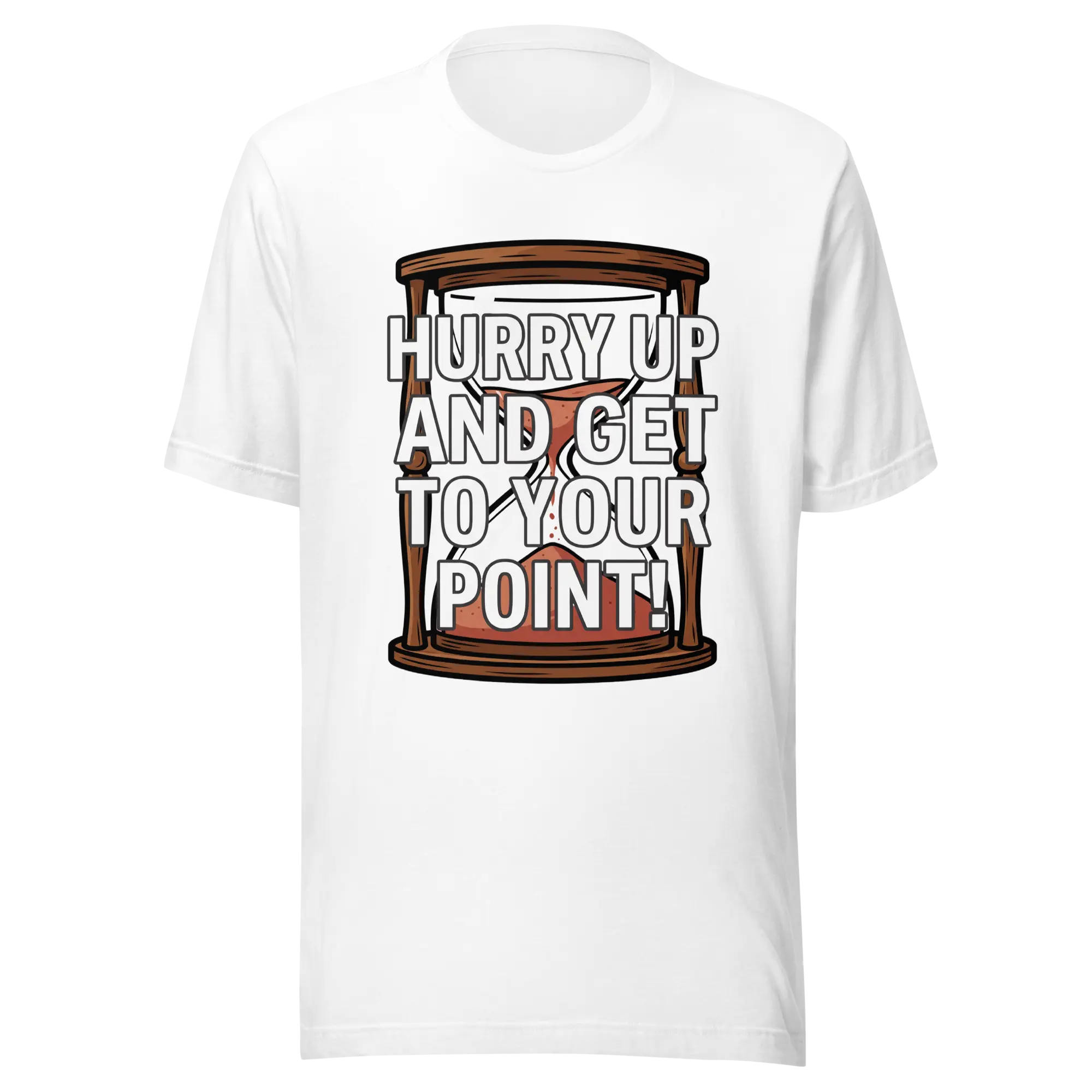 Hurry up and get to your point! Statement Tee