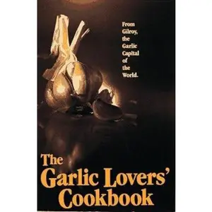 USED-The Garlic Lovers Cookbook by Gilroy Garlic Festival Staff (Paperback)