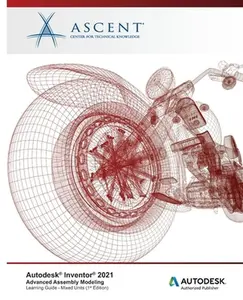USED-Autodesk Inventor 2021: Advanced Assembly Modeling (Mixed Units): Autodesk Authorized Publisher by Ascent - Center for Technical Knowledge (Paperback)