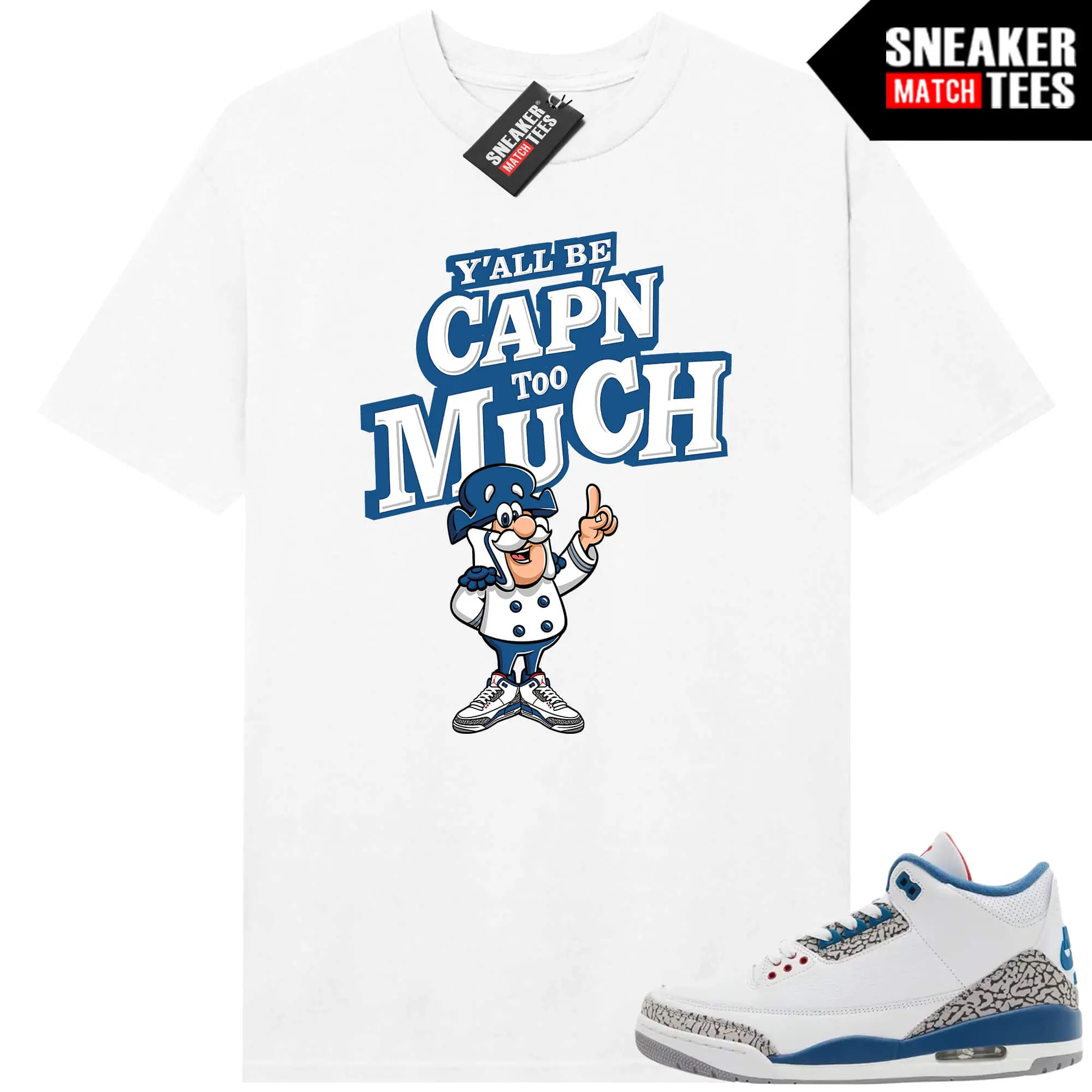 True Blue 3 AJ3 Sneaker Match Tees White Yall Be CaPN too Much Graphic Tee, 90s Hip Hop Tee, Gift For Women and Man Unisex T-Shirt, Cozy Gift Graphic Shirt Menswear Unisex
