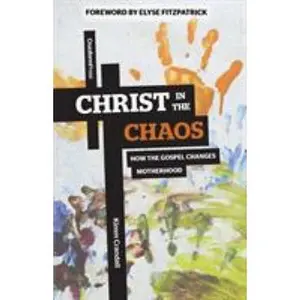 USED-Christ in the Chaos: How the Gospel Changes Motherhood by Crandall, Kimm (Paperback)