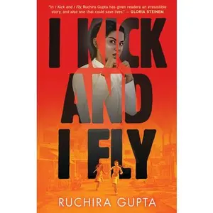 I Kick and I Fly -- Ruchira Gupta - Hardcover