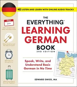 The Everything Learning German Book, 3rd Edition: Speak, Write, and Understand Basic German in No Time -- Edward Swick, Paperback