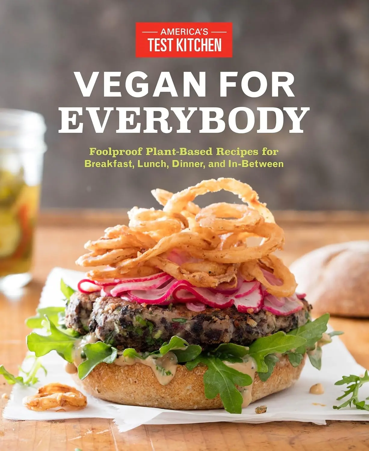 Vegan for Everybody: Foolproof Plant-Based Recipes for Breakfast, Lunch, Dinner, and In-Between Paperback