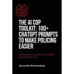 The AI Cop Toolkit: 100+ ChatGPT Prompts to Make Policing Easier