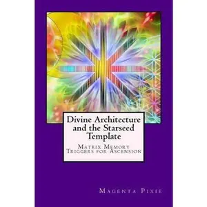 USED-Divine Architecture and the Starseed Template: Matrix Memory Triggers for Ascension by Pixie, Magenta (Paperback)
