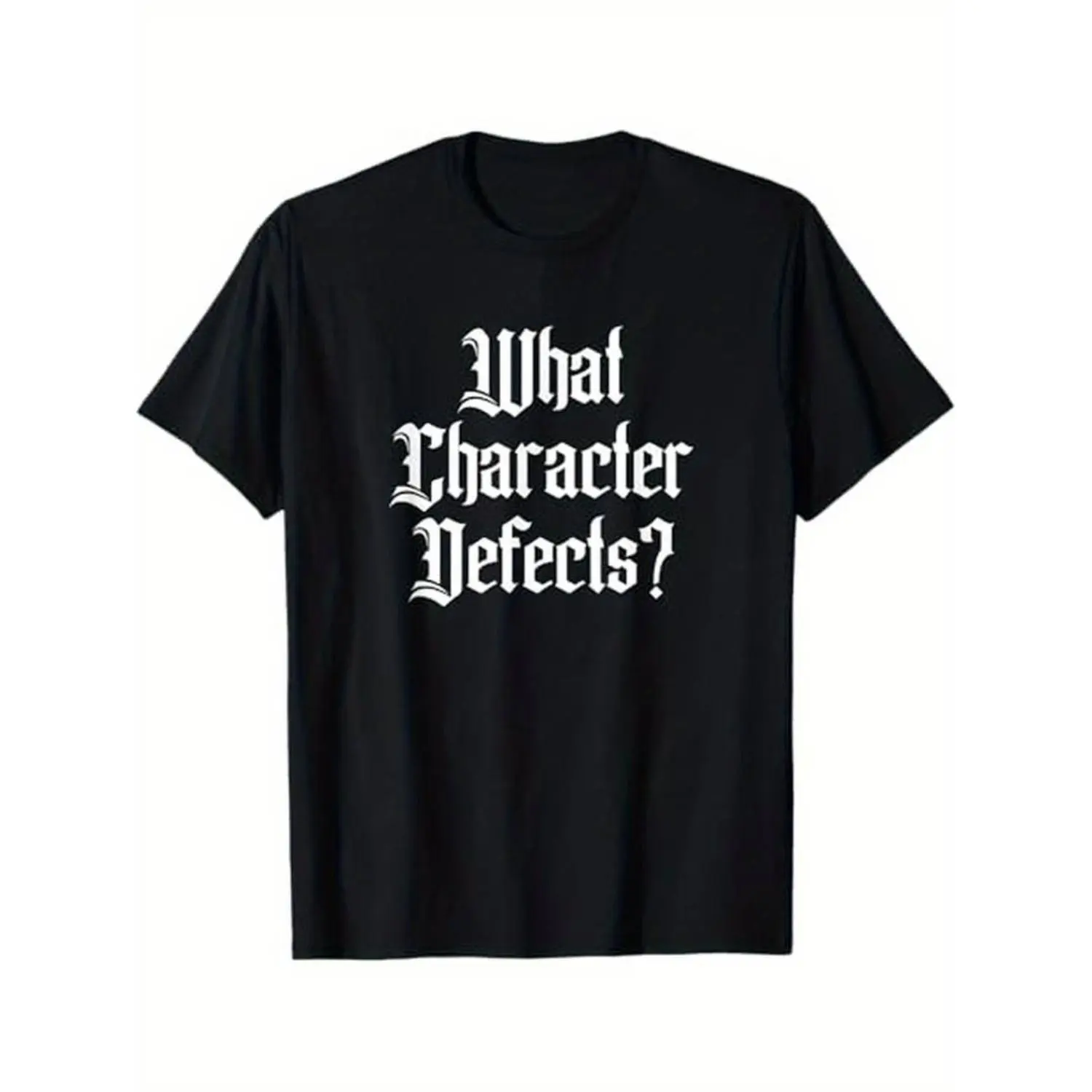 Summer t Shirts Funny What Character Defects AA NA Sober Addiction Recovery T-Shirt, 100% Cotton, Gifts for Men Dad Husband Grandpa, S-XXXL, Black