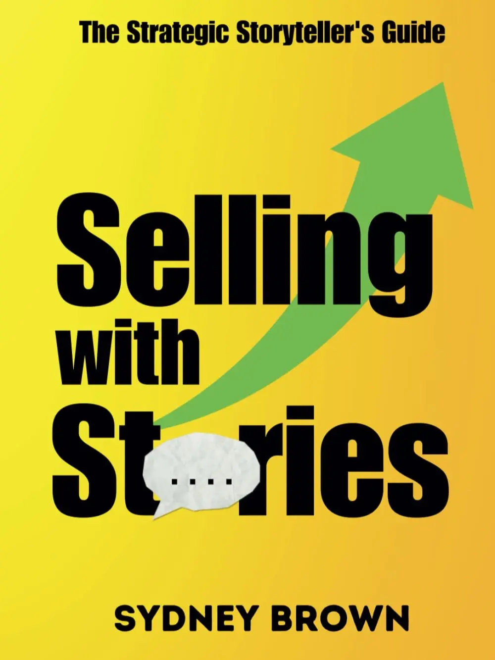 Selling with Stories: The Strategic Storyteller's Guide