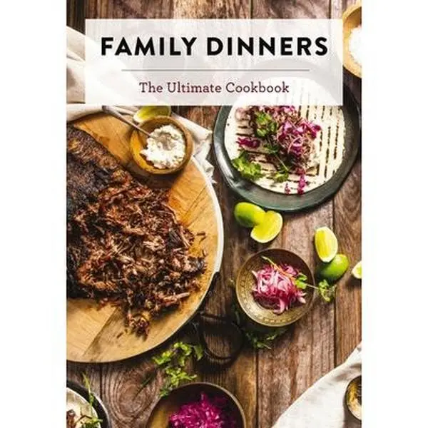 Family Dinners: The Ultimate Cookbook -- Cider Mill Press, Hardcover
