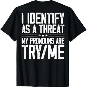 Cotton Short Sleeve I Identify As A Threat My Pronouns Are Try Me (On Back) T-Shirt For Men Women.