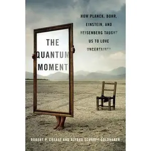 USED-The Quantum Moment: How Planck, Bohr, Einstein, and Heisenberg Taught Us to Love Uncertainty by Crease, Robert P. (Hardcover)