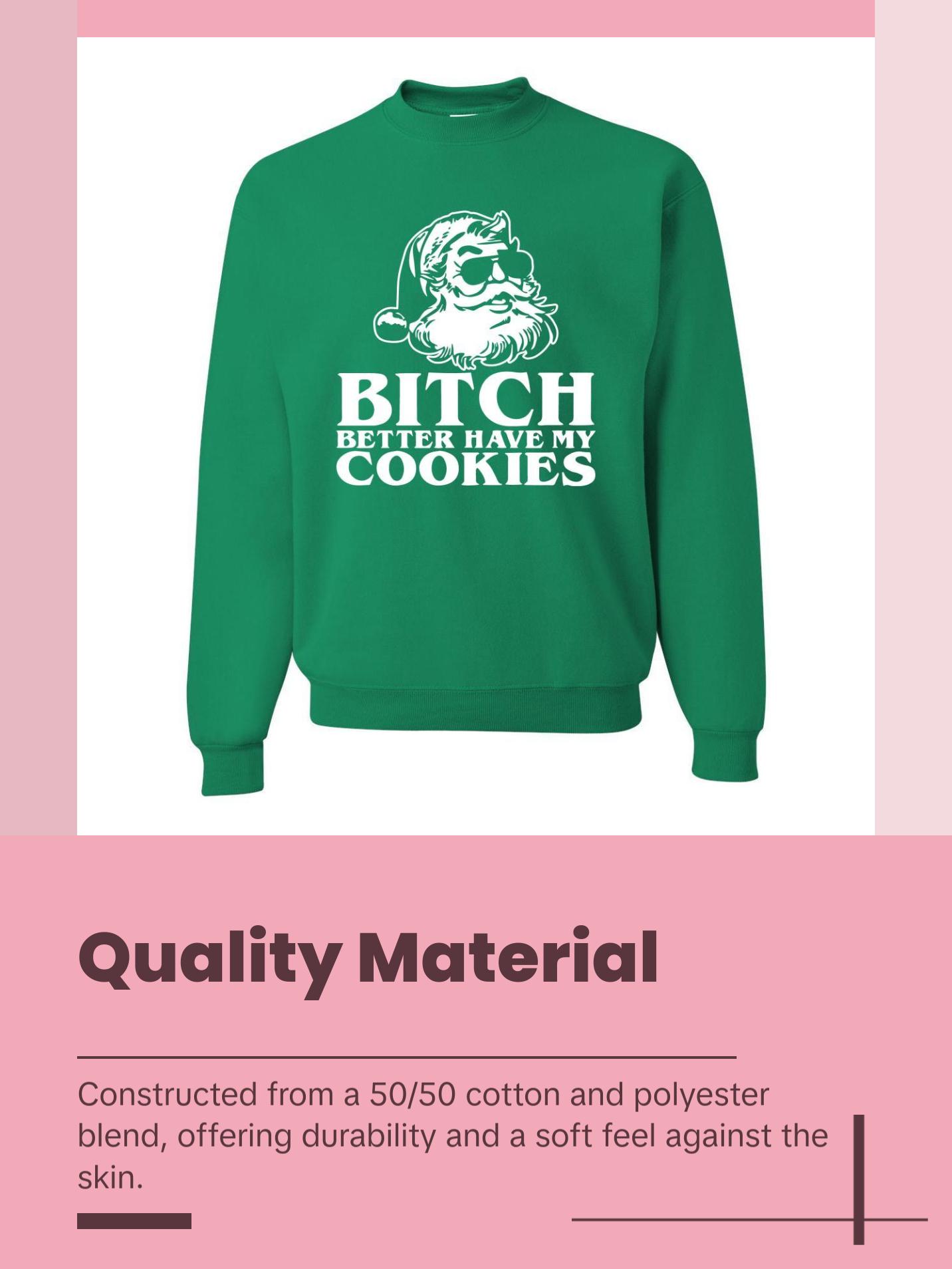 Santa Bitch Better Have My Cookies Ugly Christmas Sweater Unisex Crewneck Graphic Sweatshirt