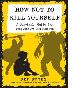 USED-How Not to Kill Yourself: A Survival Guide for Imaginative Pessimists by Sytes, Set (Paperback)