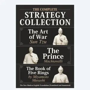The Art of War Sun Tzu, The Prince Machiavelli and The Book of Five Rings by Miyamoto Musashi - The Complete Strategy Collection: The New Modern English Translation (Translated and Annotated)